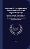 Lectures on the Agreement and Government of the English Language: Designed Expressly for Mutual or Self Instruction ... Containing in Syntax, Critical