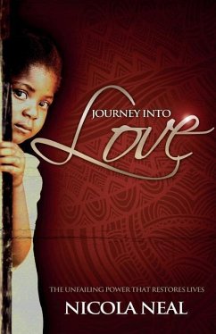 Journey Into Love: The unfailing power that restores lives - Neal, Nicola