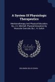 A System Of Physiologic Therapeutics: Mechanotherapy And Physical Education, By J. K. Mitchell. Physical Education By Muscular Exercise, By L. H. Guli