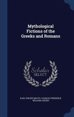 Mythological Fictions of the Greeks and Romans - Moutz, Karl Philipp; Jaeger, Charles Frederick William