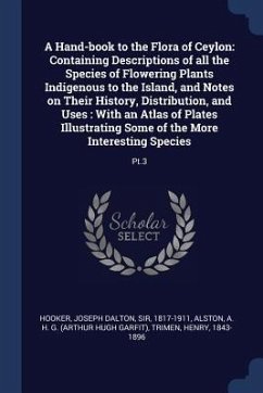 A Hand-book to the Flora of Ceylon: Containing Descriptions of all the Species of Flowering Plants Indigenous to the Island, and Notes on Their Histor - Hooker, Joseph Dalton; Alston, A. H. G.; Trimen, Henry