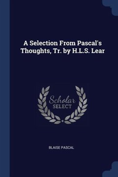 A Selection From Pascal's Thoughts, Tr. by H.L.S. Lear - Pascal, Blaise