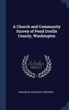 A Church and Community Survey of Pend Oreille County, Washington - Brunner, Edmund De Schweinitz
