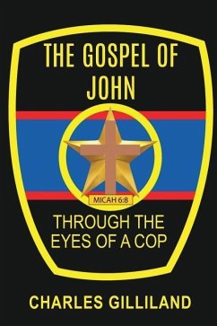 The Gospel of John Through the Eyes of a Cop - Gilliland, Charles