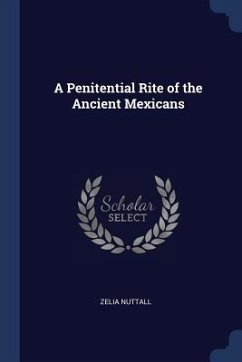 A Penitential Rite of the Ancient Mexicans - Nuttall, Zelia