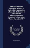American Business Enterprise, a Study in Industrial Organisation, a Report to the Editors of the Gartside Scholarships on the Results of a Tour in the United States in 1906-7