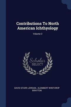 Contributions To North American Ichthyology; Volume 3 - Jordan, David Starr