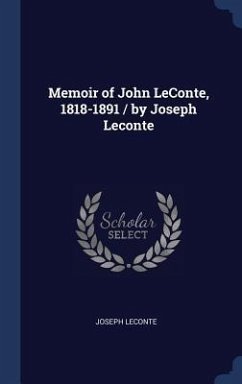 Memoir of John LeConte, 1818-1891 / by Joseph Leconte - Leconte, Joseph