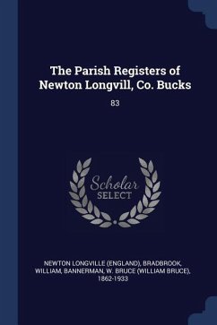 The Parish Registers of Newton Longvill, Co. Bucks: 83 - Longville, Newton; Bradbrook, William; Bannerman, W. Bruce