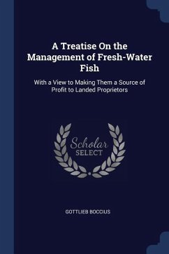 A Treatise On the Management of Fresh-Water Fish: With a View to Making Them a Source of Profit to Landed Proprietors - Boccius, Gottlieb