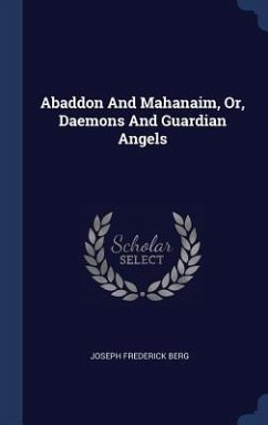 Abaddon And Mahanaim, Or, Daemons And Guardian Angels - Berg, Joseph Frederick