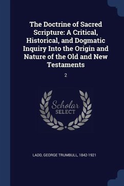 The Doctrine of Sacred Scripture: A Critical, Historical, and Dogmatic Inquiry Into the Origin and Nature of the Old and New Testaments: 2