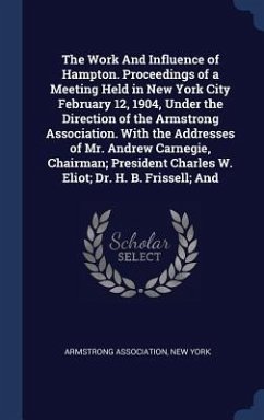 The Work And Influence of Hampton. Proceedings of a Meeting Held in New York City February 12, 1904, Under the Direction of the Armstrong Association.