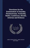 Directions for the Examination of Amoeba, Paramoecium, Vorticella, Hydra, Lumbricus, Hirudo, Asterias and Echinus