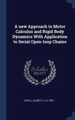 A new Approach to Motor Calculus and Rigid Body Dynamics With Application to Serial Open-loop Chains - Lovell, Gilbert H
