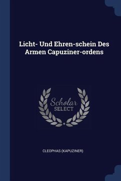 Licht- Und Ehren-schein Des Armen Capuziner-ordens