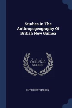 Studies In The Anthropogeography Of British New Guinea