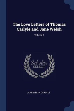 The Love Letters of Thomas Carlyle and Jane Welsh; Volume 2
