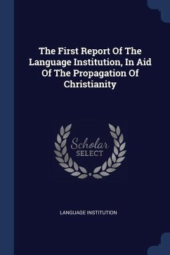 The First Report Of The Language Institution, In Aid Of The Propagation Of Christianity - Institution, Language