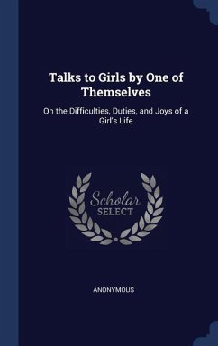 Talks to Girls by One of Themselves: On the Difficulties, Duties, and Joys of a Girl's Life
