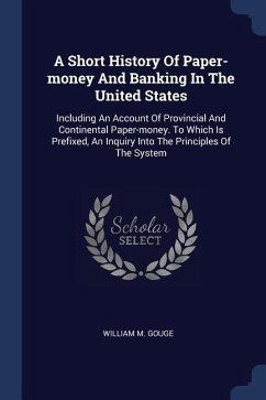 A Short History Of Paper-money And Banking In The United States: Including An Account Of Provincial And Continental Paper-money. To Which Is Prefixed,