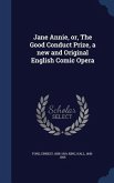 Jane Annie, or, The Good Conduct Prize, a new and Original English Comic Opera