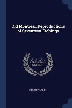 Old Montreal, Reproductions of Seventeen Etchings - Raine, Herbert