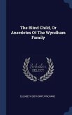 The Blind Child, Or Anecdotes Of The Wyndham Family