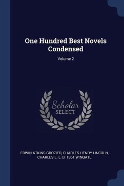 One Hundred Best Novels Condensed; Volume 2 - Grozier, Edwin Atkins; Lincoln, Charles Henry; Wingate, Charles E L B