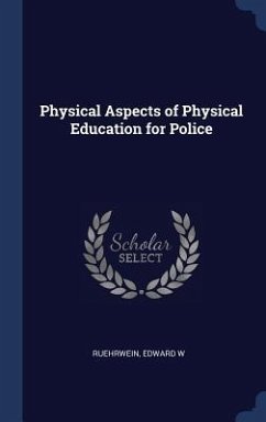 Physical Aspects of Physical Education for Police - Ruehrwein, Edward W