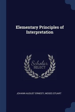 Elementary Principles of Interpretation - Ernesti, Johann August; Stuart, Moses