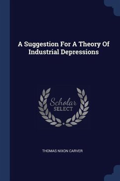 A Suggestion For A Theory Of Industrial Depressions - Carver, Thomas Nixon