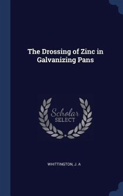 The Drossing of Zinc in Galvanizing Pans - Whittington, J A