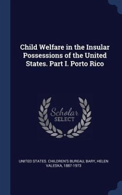 Child Welfare in the Insular Possessions of the United States. Part I. Porto Rico - Bary, Helen Valeska
