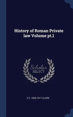 History of Roman Private law Volume pt.1 - Clark, E C