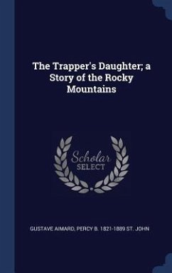 The Trapper's Daughter; a Story of the Rocky Mountains - Aimard, Gustave; St John, Percy B