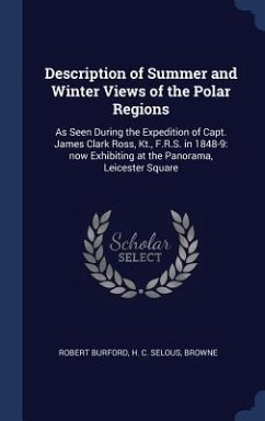 Description of Summer and Winter Views of the Polar Regions - Burford, Robert; Selous, H C; Browne