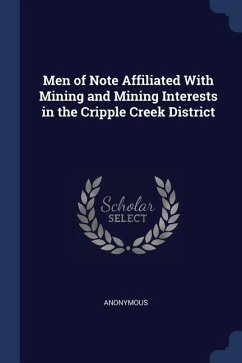 Men of Note Affiliated With Mining and Mining Interests in the Cripple Creek District