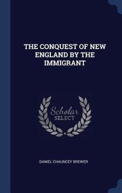 The Conquest of New England by the Immigrant - Brewer, Daniel Chauncey