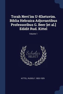 Torah Nevi'im U-Khetuvim. Biblia Hebraica Adjuvantibus Professoribus G. Beer [et al.] Edidit Rud. Kittel; Volume 1 - Kittel, Rudolf