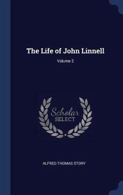 The Life of John Linnell; Volume 2 - Story, Alfred Thomas