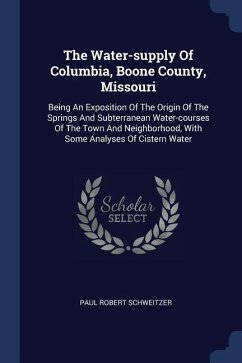 The Water-supply Of Columbia, Boone County, Missouri - Schweitzer, Paul Robert