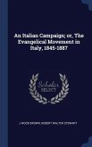 An Italian Campaign; or, The Evangelical Movement in Italy, 1845-1887