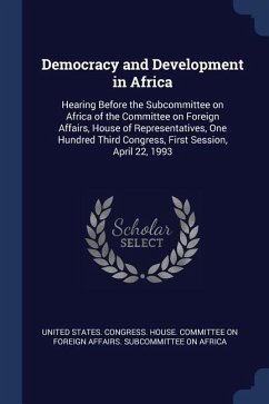 Democracy and Development in Africa: Hearing Before the Subcommittee on Africa of the Committee on Foreign Affairs, House of Representatives, One Hund
