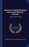 Marlow's Tragedy of Edward the Second, With Intr. Remarks: Notes; Etc. by F.G. Fleay