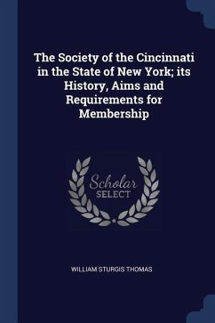 The Society of the Cincinnati in the State of New York; its History, Aims and Requirements for Membership - Thomas, William Sturgis
