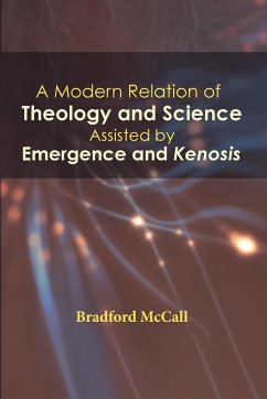 A Modern Relation of Theology and Science Assisted by Emergence and Kenosis - McCall, Bradford