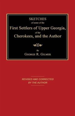 Sketches of Some of the First Settlers of Upper Georgia, of the Cherokees, and the Author - Gilmer, George R.