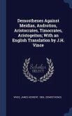 Demosthenes Against Meidias, Androtion, Aristocrates, Timocrates, Aristogeiton; With an English Translation by J.H. Vince