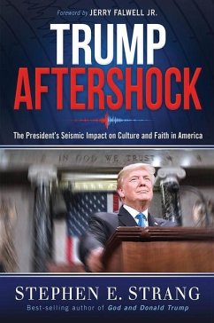 Trump Aftershock: The President's Seismic Impact on Culture and Faith in America - Strang, Stephen E.